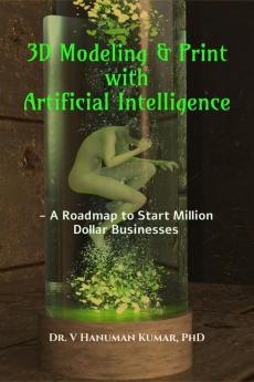 3D Modeling & Print with Artificial Intelligence: A Roadmap to Start Million Dollar Business