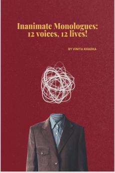Inanimate Monologues: 12 voices 12 lives!