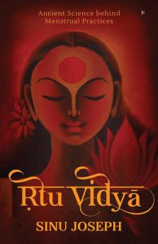 Ṛtu Vidyā: Ancient Science behind Menstrual Practices