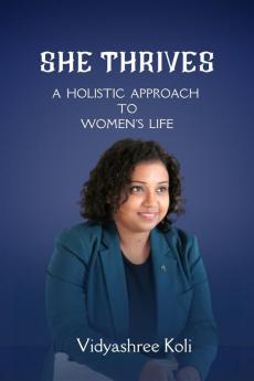 She Thrives: A HOLISTIC APPROACH TO WOMEN'S LIFE
