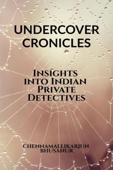 “Undercover Chronicles Insights into Indian Private Detectives”: Tell all textbook for Private Investigators in India