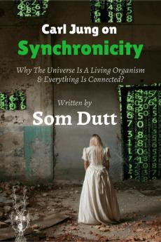 Carl Jung on Synchronicity: Why Universe Is A Living Organism & Everything Is Connected?