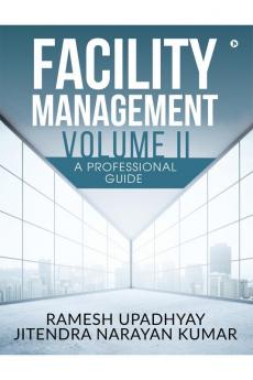 Facility Management Volume II: A Professional Guide