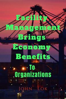 Facility Management Brings Economy Benefits: To Organizations edition 2