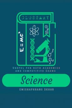 Science Glossary: USEFUL FOR BOTH ACADEMICS AND COMPETITIVE EXAMS