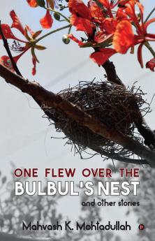 One Flew over the Bulbul’s Nest and Other Stories