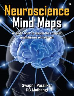 Neuroscience Mind Maps: A 'go-to' book to master the complex mechanisms of the brain