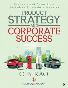 Product Strategy and Corporate Success : Concepts and Cases from the Indian Automobile Industry