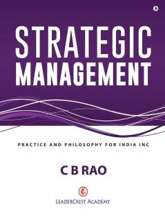 Strategic Management: Practice and Philosophy for India Inc