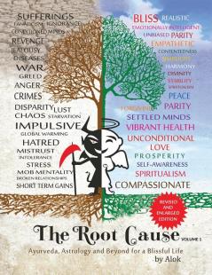 The Root Cause - Volume One: Ayurveda Astrology and Beyond for a Blissful Life