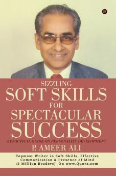 Sizzling Soft Skills for Spectacular Success: A Practical Guide on Personality Development