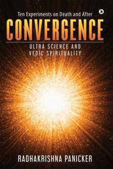 Convergence: Ultra Science and Vedic Spirituality