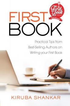 FIRST BOOK : Practical Tips from Best-selling Authors on Writing Your First Book