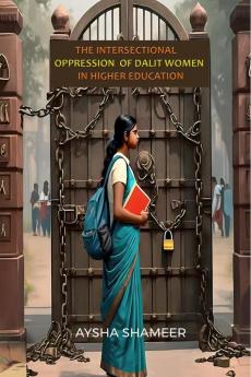 THE INTERSECTIONAL OPPRESSION OF DALIT WOMEN IN HIGHER EDUCATION