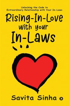 Rising-In-Love with Your In-Laws: Unlocking the Code to Extraordinary Relationship with Your In-Laws