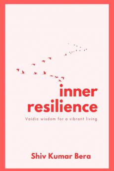 Inner Resilience: Vaidic Wisdom For A Vibrant Living