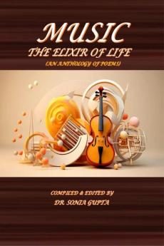 Music: The Elixir of Life: An Anthology of Poems
