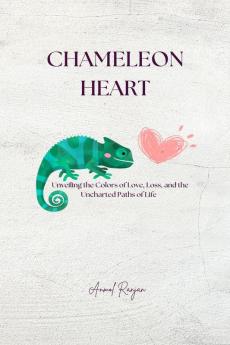 Chameleon Heart: Unveiling the colors of love loss and the uncharted paths of life.