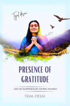 Presence of Gratitude: Life of Happiness by Giving Thanks