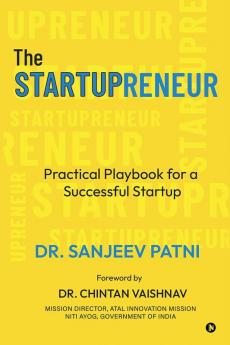 The Startupreneur: Practical Playbook for a Successful Startup