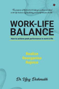 Work Life Balance: How to Achieve Peak Performance in Work and Life