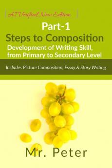 Steps to Composition (Development of Writing Skill from Primary to Secondary Level): Part-1 Includes Picture Composition Essay & Story Writing