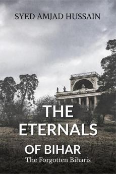 The Eternals of Bihar: Volume 1