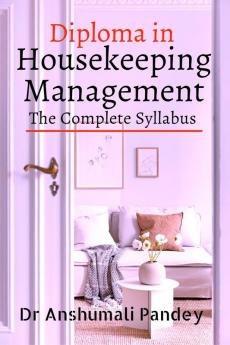 Diploma in Housekeeping Management the Complete Syllabus: As per the UGC (B-VOC) Norms and in pursuance of the National Education Policy (NEP) of the Indian Government