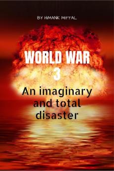 World War 3: An Imaginary and total disaster