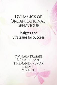 Dynamics of Organizational Behavior: Insights and Strategies for Success