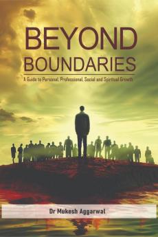 BEYOND BOUNDARIES: A Guide to Personal Professional Social and Spiritual Growth