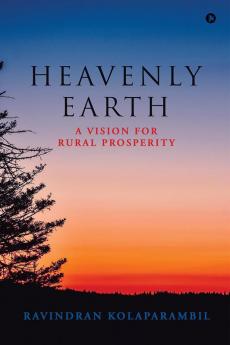 HEAVENLY EARTH: A VISION FOR RURAL PROSPERITY