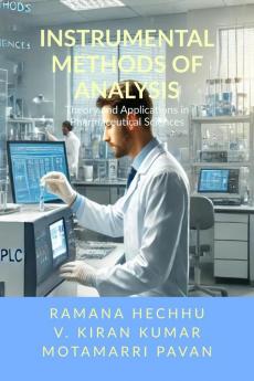 Instrumental Methods of Analysis: Theory and Applications in Pharmaceutical Sciences