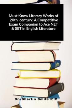 Must Know Literary Works of  20th  century: A Competitive Exam Companion to Ace NET &amp; SET in English Literature
