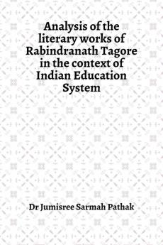 Analysis of the literary works of Rabindranath Tagore in the context of Indian Education System