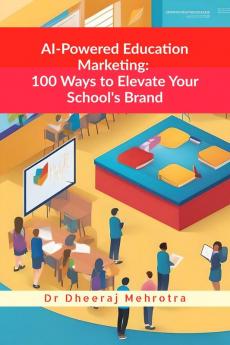 AI-Powered Education Marketing: 100 Ways to Elevate Your School's Brand