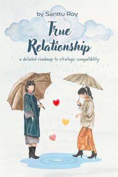 True Relationship: a detailed roadmap to strategic compatibility