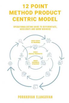 12 Point Method Product Centric Model: Operationalization Guide to Differentiate Accelerate and Grow Business