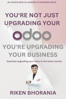 You're not just upgrading your Odoo you're upgrading your business: Seamless upgrading your Odoo to the latest version