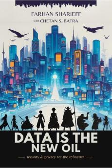 Data Is The New Oil: Security and Privacy Are The Refineries