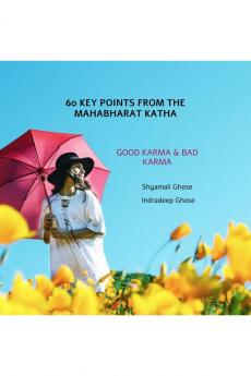 60 KEY POINTS FROM THE MAHABHARAT KATHA: Good karma and Bad karma