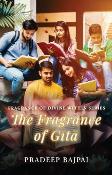 The Fragrance of Gita: Fragrance of Divine Within Series