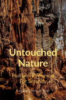 Untouched Nature: Humanity's Pursuit To Serenity