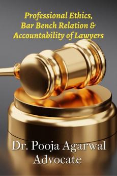 Professional Ethics Bar Bench Relationship &amp; Accountability of Lawyers