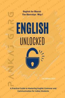 English Unlocked: A Practical Guide to Mastering Grammar and Communication for Indian Students