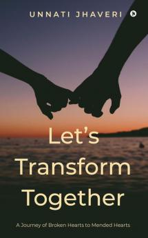 Let's Transform Together: A journey of broken hearts to mended hearts