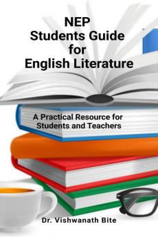 NEP Students Guide for English Literature: A Practical Resource for Students and Teachers