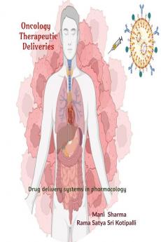 Oncology therapeutic deliveries: Application of transformative drug delivery systems in pharmacology
