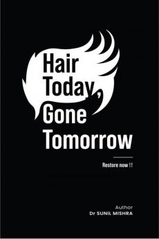 HAIR TODAY GONE TOMORROW RESTORE NOW!!: &quot;the hairline hustle&quot;
