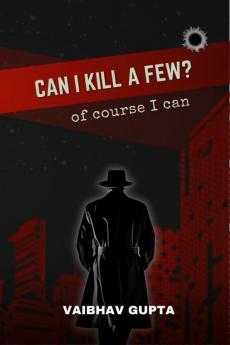 CAN I KILL A FEW?: of course I can